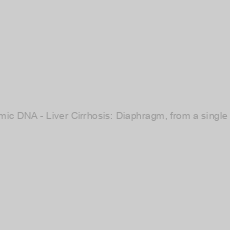 Image of Genomic DNA - Liver Cirrhosis: Diaphragm, from a single donor